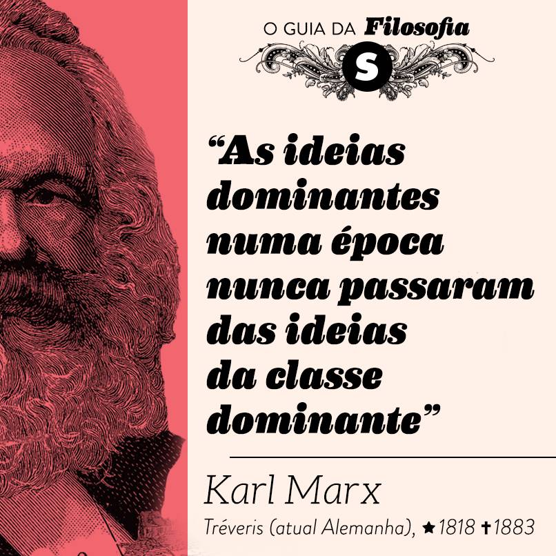 “As ideias dominantes numa época nunca passaram das ideias da classe dominante”, Karl Marx “As ideias dominantes numa época nunca passaram das ideias da classe dominante”, Karl Marx