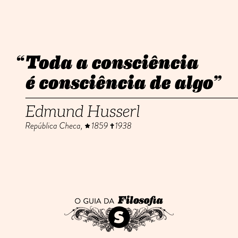 “Toda a consciência é consciência de algo”, Edmund Husserl