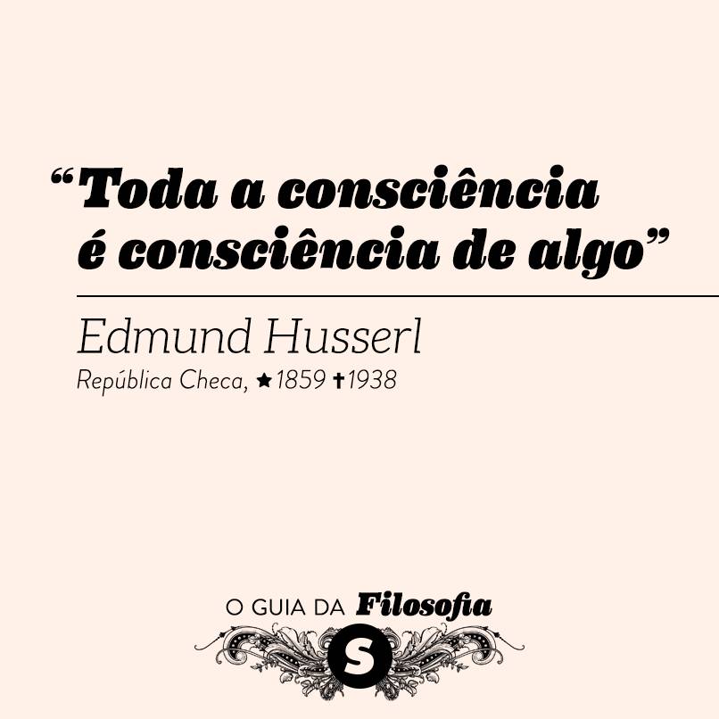 “Toda a consciência é consciência de algo”, Edmund Husserl “Toda a consciência é consciência de algo”, Edmund Husserl