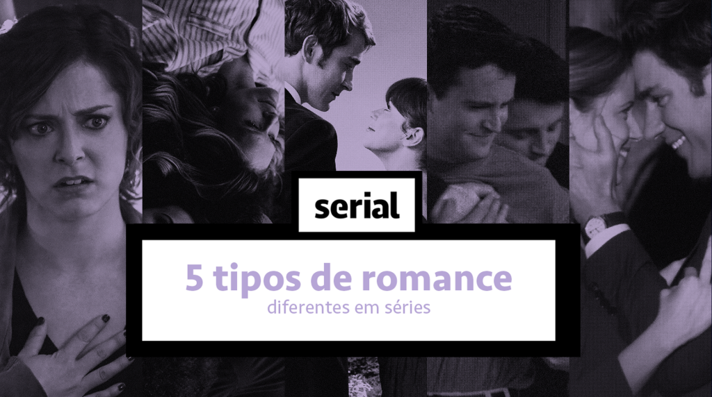 5 tipos de romance diferentes em séries – SERIAL s02e06