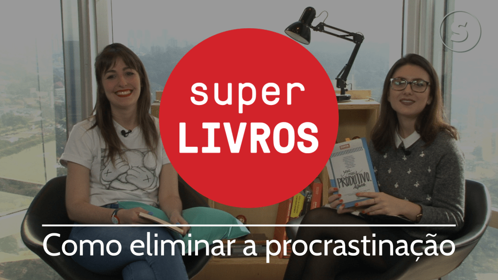 Como eliminar a procrastinação – Super Livros #10