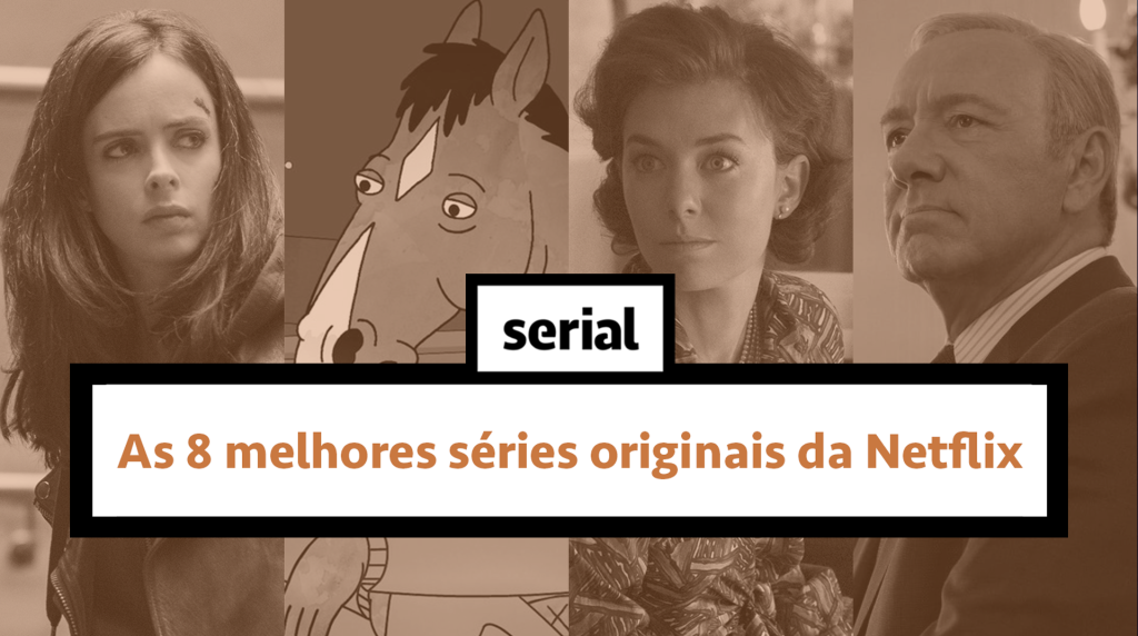 As 8 melhores séries originais da Netflix – SERIAL s02e14
