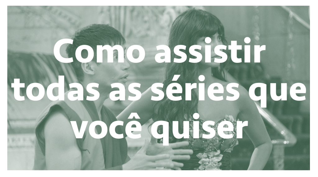 Como assistir todas as séries que você quiser – SERIAL s03e07