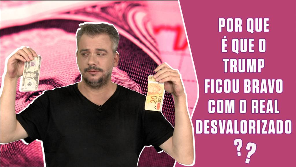 Por que Trump ficou bravo com o real desvalorizado?