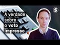 A verdade sobre o voto impresso