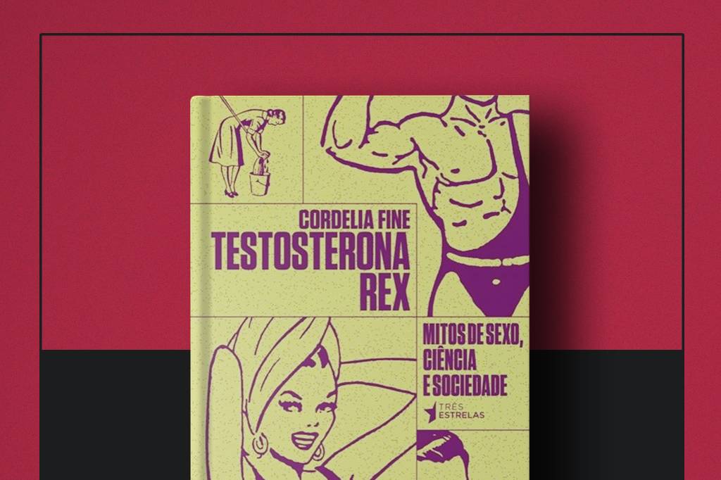 Livro da Semana: “Testosterona Rex”, de Cordelia Fine