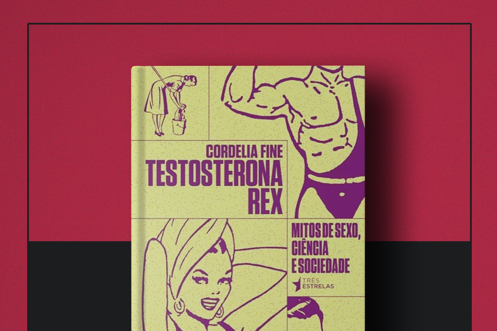 Livro da Semana: “Testosterona Rex”, de Cordelia Fine